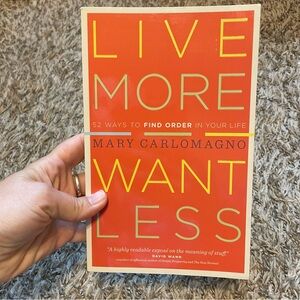 Live More Want Less: 52 Ways to Find Order in Your Life by Mary Carlomagno